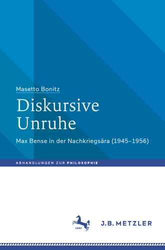 Diskursive Unruhe: Max Bense in der Nachkriegsära (1945–1956)