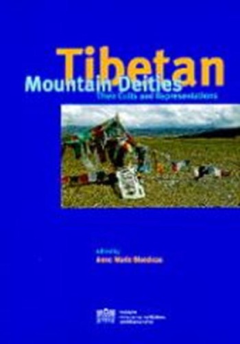 Tibetan Mountain Deities, Their Cults and Representations: Proceedings of the 7th Seminar of the International Association for Tibetan Studies, Graz 1995
