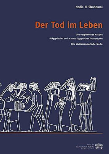 Der Tod im Leben: Eine vergleichende Analyse altägyptischer und rezenter ägyptischer Totenbräuche. Eine phänomenologische Studie