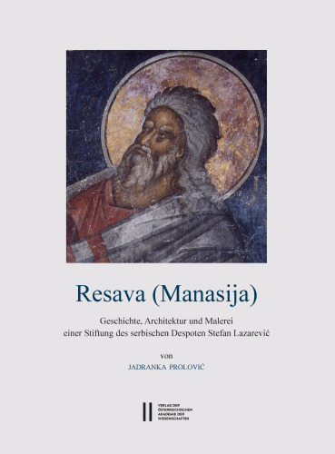 Resava (Manasija): Geschichte, Architketur und Malerei einer Stiftung des serbischen Despoten Stefan Lazarević