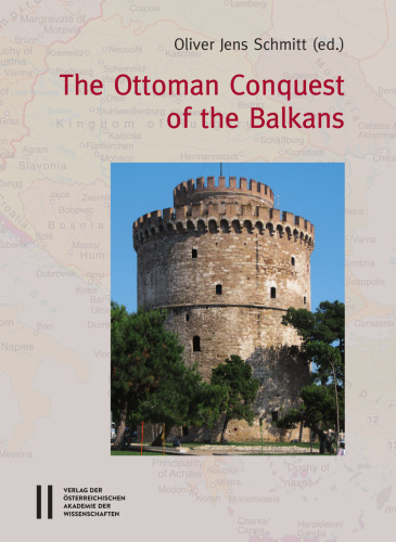 The Ottoman Conquest of the Balkans: Interpretations and Research Debates (Sitzungsberichte Der Philosophisch-Historischen Klasse)