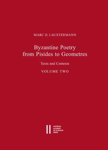 Byzantine Poetry from Pisides to Geometres: Texts and Contexts. Volume Two