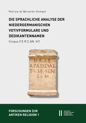 Fontes epigraphici religionum Celticarum antiquarum II. Provincia Germania inferior. Teilband 1. Die sprachliche Analyse der niedergermanischen Votivformulare und Dedikantennamen