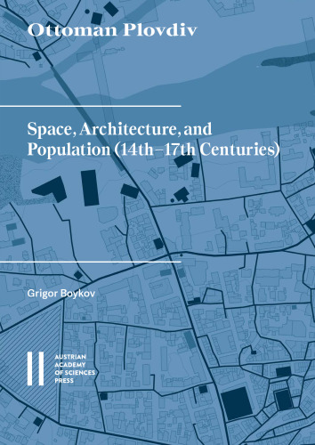 Ottoman Plovdiv: Space, Architecture, and Population 14th‒17th Centuries