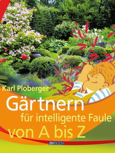 Garteln für intelligente Faule: von A bis Z