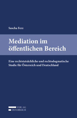 Mediation im öffentlichen Bereich: Eine rechtstatsächliche und rechtsdogmatische Studie für Österreich und Deutschland