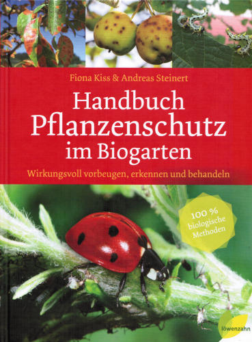 Handbuch Pflanzenschutz im Biogarten: Wirkungsvoll vorbeugen, erkennen und behandeln