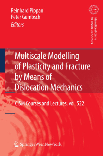 Multiscale Modelling of Plasticity and Fracture by Means of Dislocation Mechanics (CISM International Centre for Mechanical Sciences, 522)