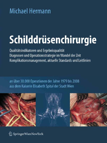 Schilddrüsenchirurgie - Qualitätsindikatoren und Ergebnisqualität, Diagnosen und Operationsstrategie im Wandel der Zeit, Komplikationsmanagement,aktuelle Standards und Leitlinien