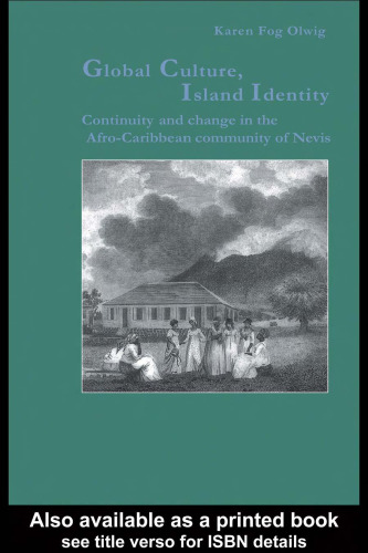 Global Culture, Island Identity: Continuity and Change in the Afro-Caribbean Community of Nevis (Studies in Anthropology and History, Volume 8)