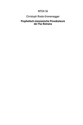 Prophetisch-messianische Provokateure der Pax Romana : Jesus von Nazaret und andere Störenfriede im Konflikt mit dem Römischen Reich