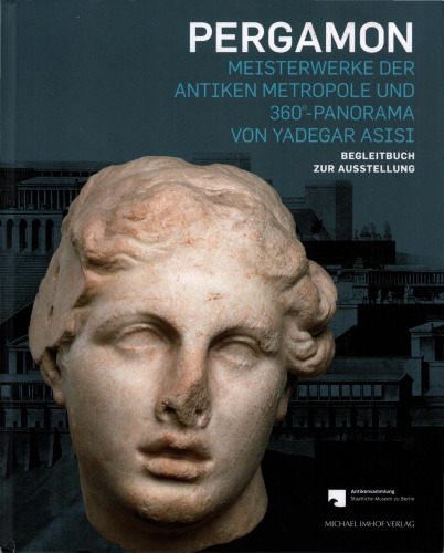 Pergamon - Meisterwerke der antiken Metropole und 360°-Panorama von Yadegar Asisi