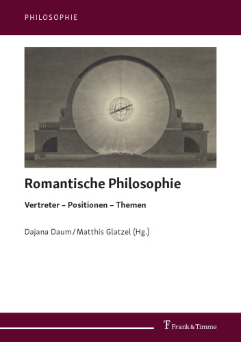 Romantische Philosophie : Vertreter – Positionen – Themen