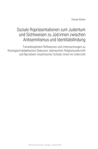 Soziale Repräsentationen zum Judentum und Sichtweisen zu Jüd:innen zwischen Antisemitismus und Identitätsfindung: Transdisziplinäre Reflexionen und ... im Unterricht
