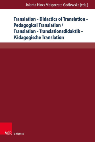 Translation – Didactics of Translation – Pedagogical Translation / Translation – Translationsdidaktik – Pädagogische Translation: Theoretical Concepts and Practical Suggestions / Theoretische Ansätze und Vorschläge für die Praxis