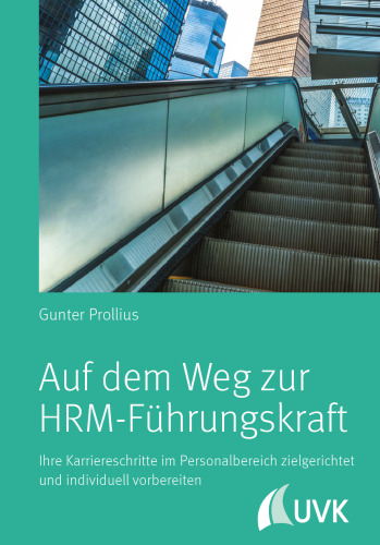 Auf dem Weg zur HRM-Führungskraft : Ihre Karriereschritte im Personalbereich zielgerichtet und individuell vorbereiten