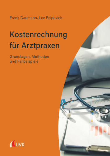 Kostenrechnung für Arztpraxen: Grundlagen, Methoden und Fallbeispiele