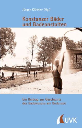 Konstanzer Bäder und Badeanstalten: Ein Beitrag zur Geschichte des Badewesens am Bodensee