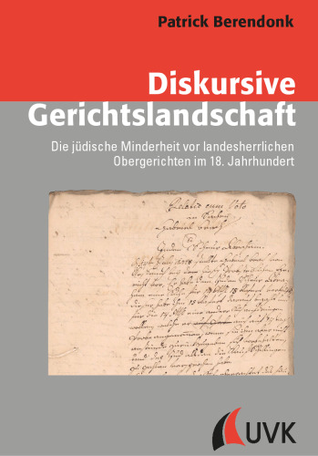 Diskursive Gerichtslandschaft: Die jüdische Minderheit vor landesherrlichen Obergerichten im 18. Jahrhundert
