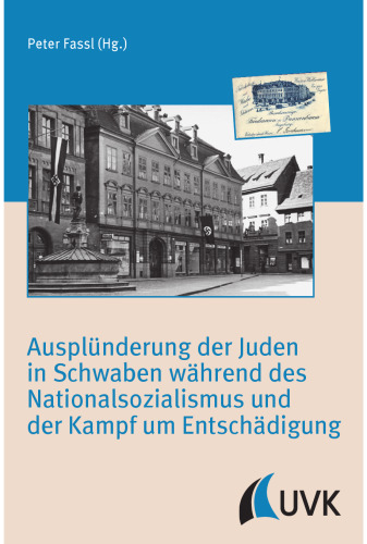 Ausplünderung der Juden in Schwaben während des Nationalsozialismus und der Kampf um Entschädigung
