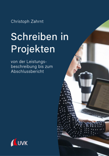 Schreiben in Projekten: Von der Leistungsbeschreibung bis zum Abschlussbericht