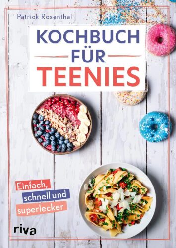 Kochbuch für Teenies: Einfach, schnell und superlecker | Cheesecake, Overnight Oats, Baked Feta-Pasta für Partys, Schulpause, Brunch und mehr