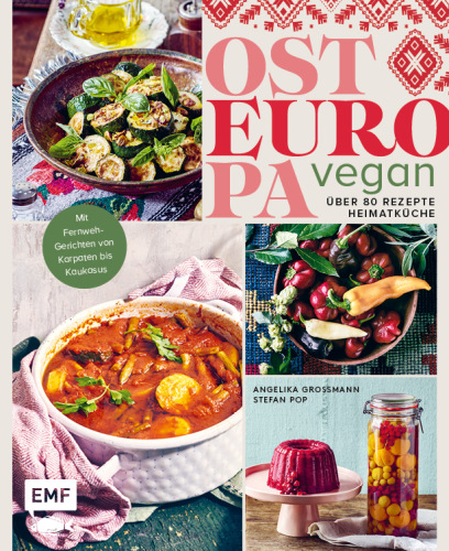 Osteuropa vegan: Über 80 Rezepte Heimatküche | Mit Fernweh-Gerichten von Karpaten bis Kaukasus