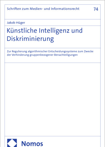 Künstliche Intelligenz und Diskriminierung: Zur Regulierung algorithmischer Entscheidungssysteme zum Zwecke der Verhinderung gruppenbezogener ...