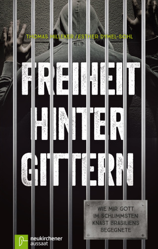 Freiheit hinter Gittern: Wie mir Gott im schlimmsten Knast Brasiliens begegnete