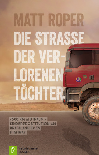 Die Straße der verlorenen Töchter: 4500 km Albtraum - Kinderprostitution am brasilianischen Highway