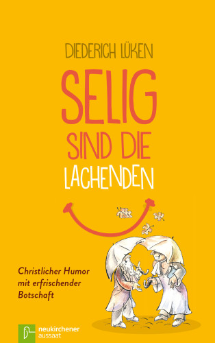 Selig sind die Lachenden: Christlicher Humor mit erfrischender Botschaft