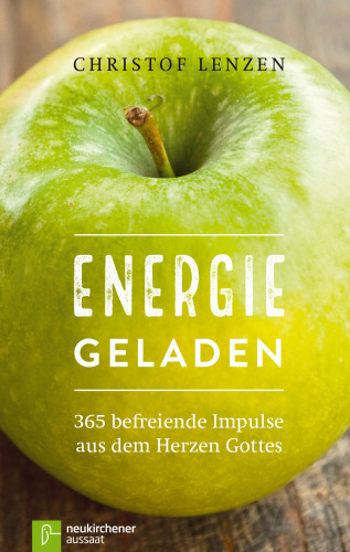 Energie geladen: 365 befreiende Impulse aus dem Herzen Gottes