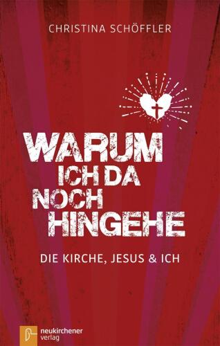 Warum ich da noch hingehe: Die Kirche, Jesus und ich