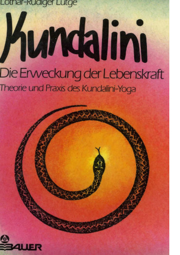 Kundalini - die Erweckung der Lebenskraft: Theorie und Praxis des Kundalini-Yoga