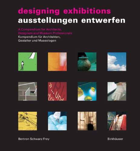 Designing Exhibitions: Kompendium für Architekten, Gestalter und Museologen A Compendium for Architects, Designers and Museum Professionals (English and German Edition)