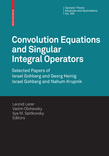 Convolution Equations and Singular Integral Operators: Selected Papers (Operator Theory: Advances and Applications, 206)