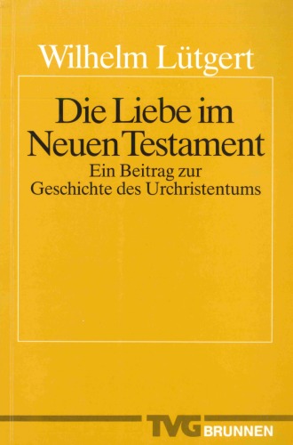 Die Liebe im Neuen Testament. Ein Beitrag zur Geschichte des Urchristentums (1905)