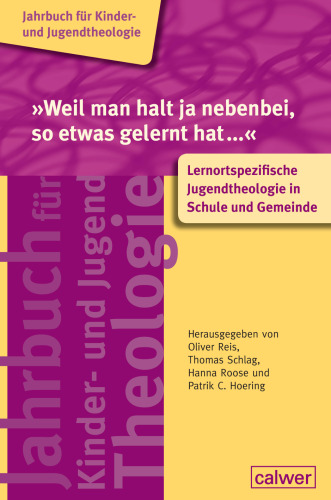 "Weil man halt ja nebenbei, so etwas gelernt hat...": Lernortspezifische Jugendtheologie in Schule und Gemeinde