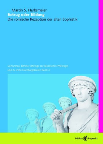 Betrug oder Bildung: Die römische Rezeption der alten Sophistik (Vertumnus - Band 4)