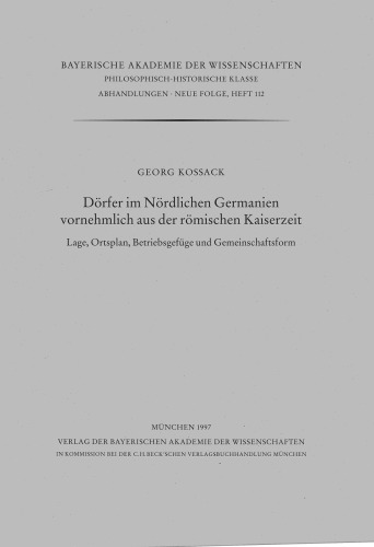 Dörfer im Nördlichen Germanien vornehmlich aus der römischen Kaiserzeit: Lage, Ortsplan, Betriebsgefüge und Gemeinschaften