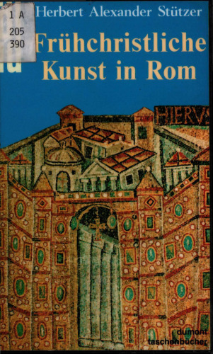 Frühchristliche Kunst in Rom. Katakomben und ihre Malereien - Basiliken und ihre Mosaiken - Skulpturen und Reliefs