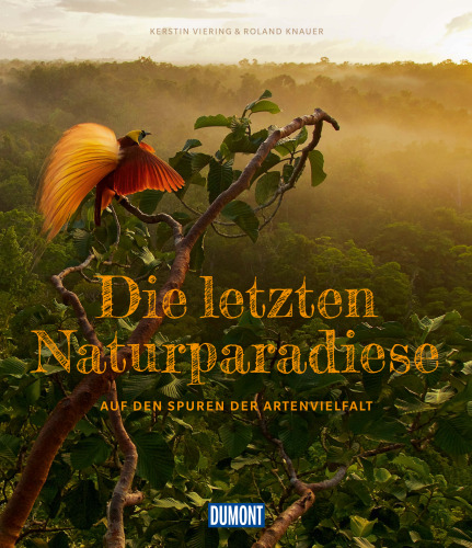 Die letzten Naturparadiese: Auf den Spuren der Artenvielfalt