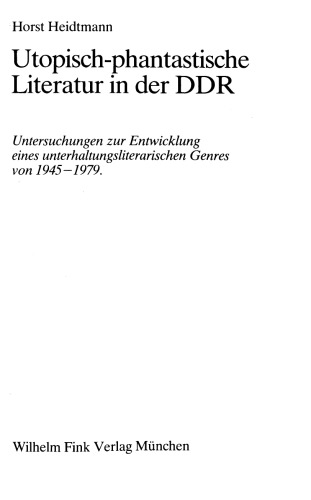 Utopisch-phantastische Literatur in der DDR : Untersuchungen zur Entwicklung eines unterhaltungsliterarischen Genres von 1945-1979