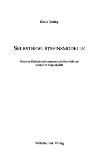 Selbstbewußtseinsmodelle. Moderne Kritiken und systematische Entwürfe zur konkreten Subjektivität