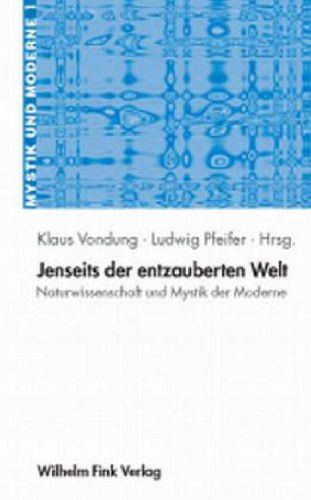 Jenseits der entzauberten Welt: Naturwissenschaft und Mystik in der Moderne