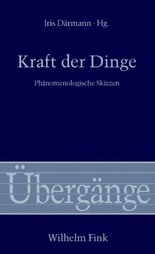 Kraft der Dinge: phänomenologische Skizzen