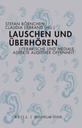 Lauschen und Überhören: Literarische und mediale Aspekte auditiver Offenheit