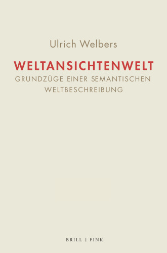 Weltansichtenwelt Bd. I – Bd. II: Grundzüge einer semantischen Weltbeschreibung