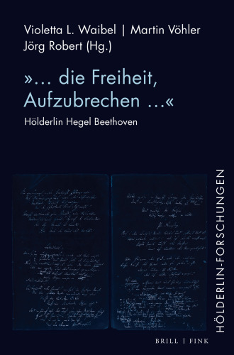 „... die Freiheit, Aufzubrechen …“: Hölderlin Hegel Beethoven
