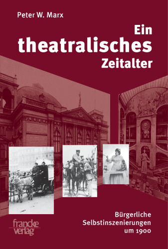 Ein theatralisches Zeitalter: Bürgerliche Selbstinszenierungen um 1900: Bürgerliche Selbstinszenierungen von 1870 bis 1933